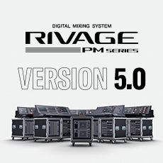 RIVAGE PM 数字调音台迎来V5.0版本固件更新，新功能兼具灵活性和兼容性！